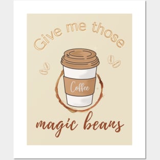 Give me those magic beans, coffee lover gift Posters and Art